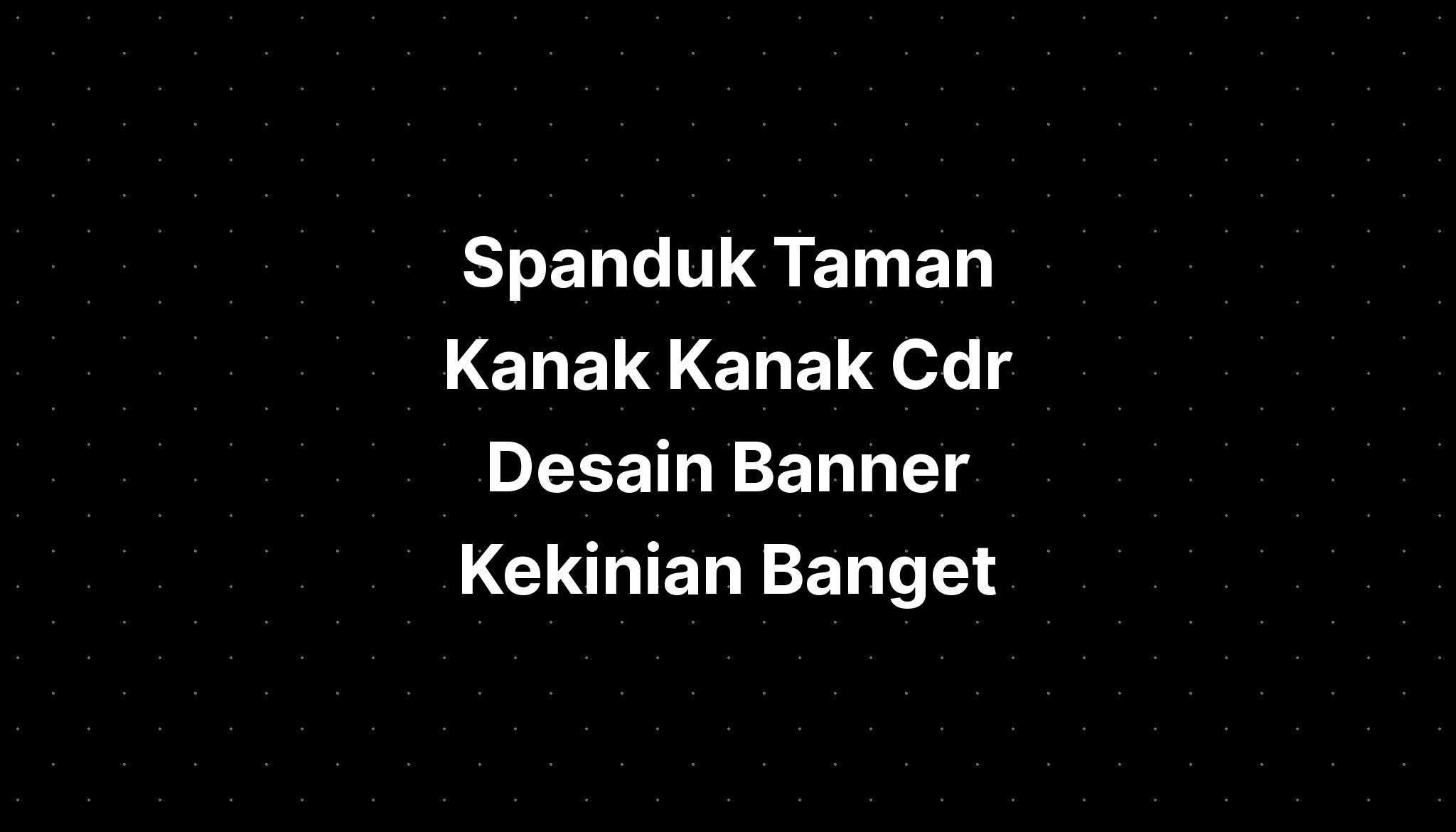 Spanduk Taman Kanak Kanak Cdr Desain Banner Kekinian Banget - IMAGESEE